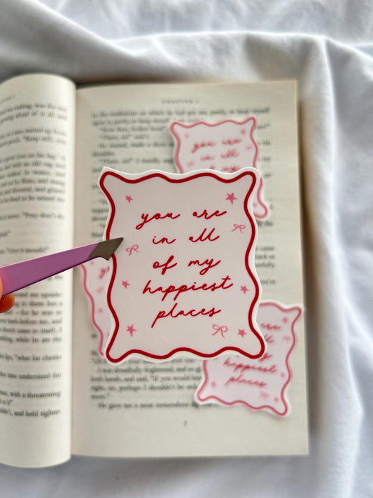 You Are In All Of My Happiest Places Sticker